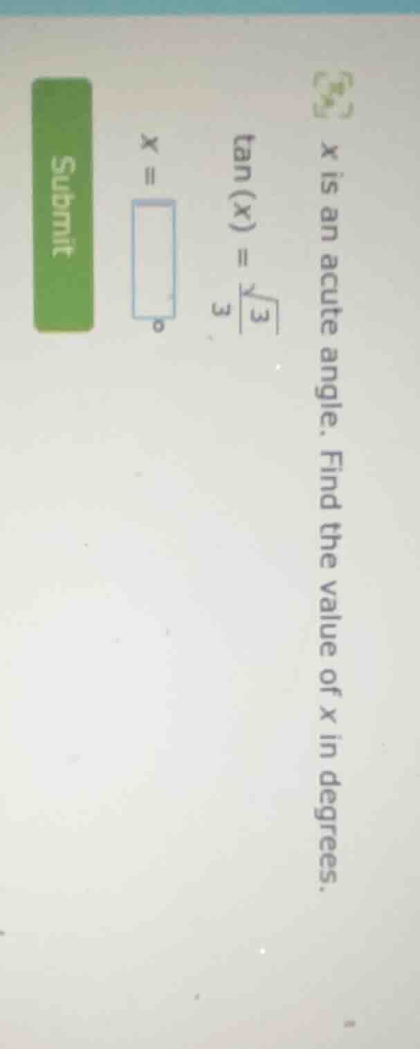 x is an acute angle. find the value of x in degrees. \\(\\tan(x) = \\fr…