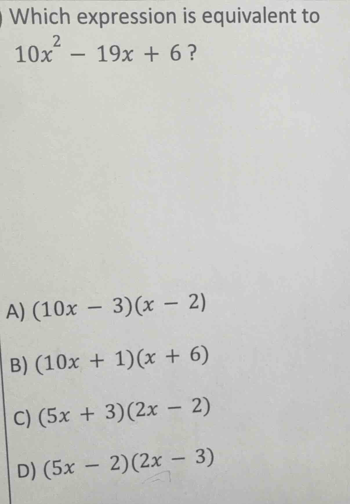 which expression is equivalent to $10x^{2}-19x + 6$? a) $(10x - 3)(x - …