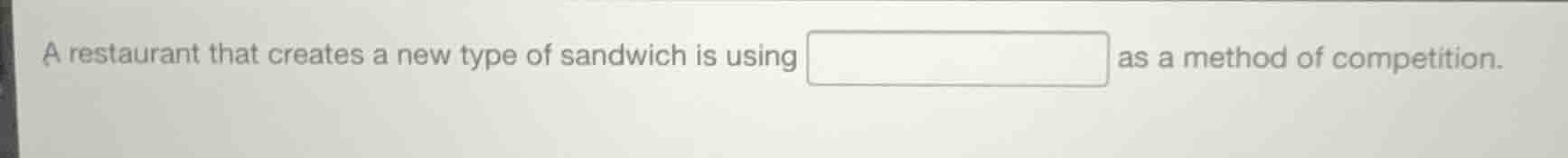 a restaurant that creates a new type of sandwich is using as a method o…