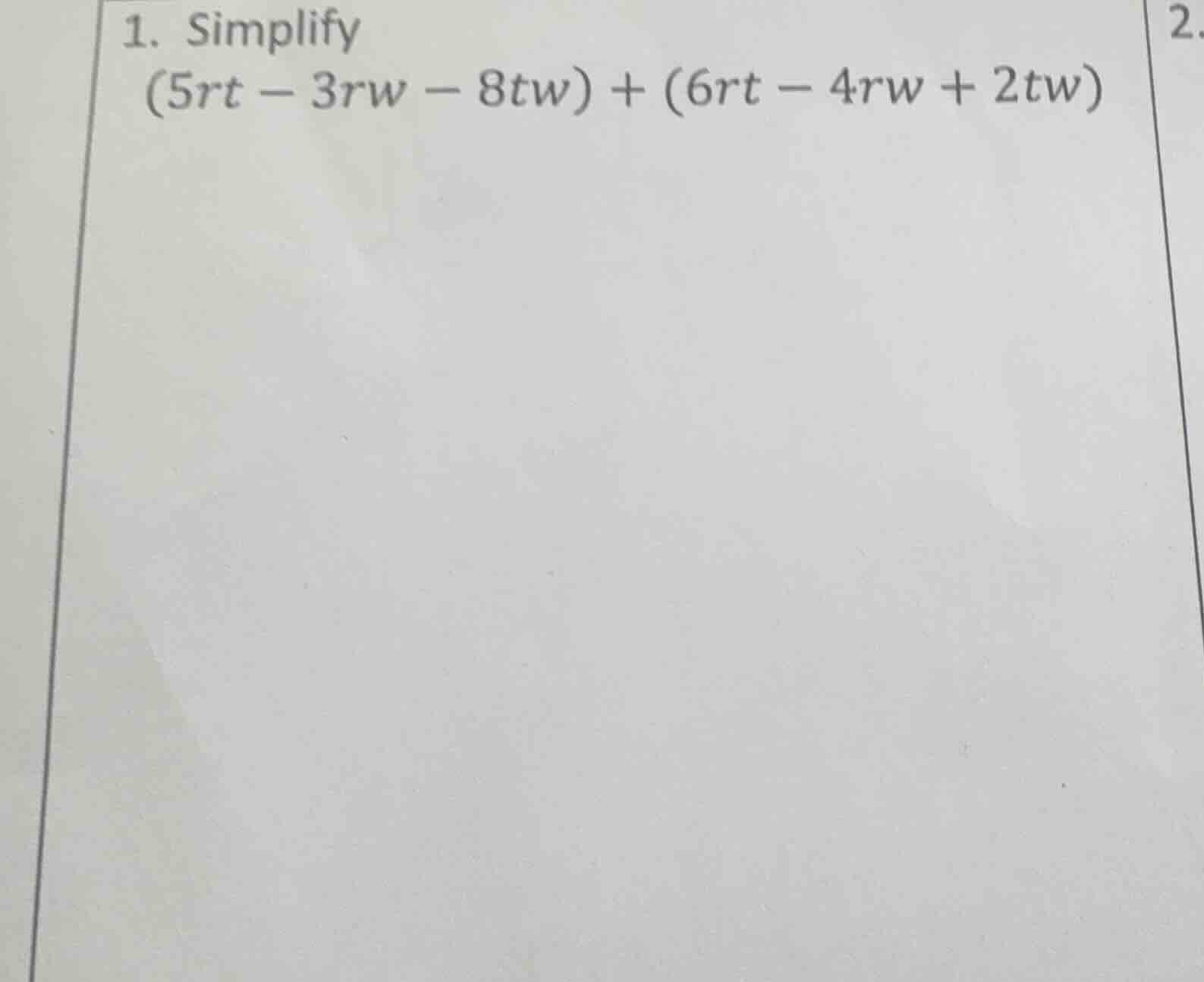 1. simplify (5rt - 3rw - 8tw) + (6rt - 4rw + 2tw)