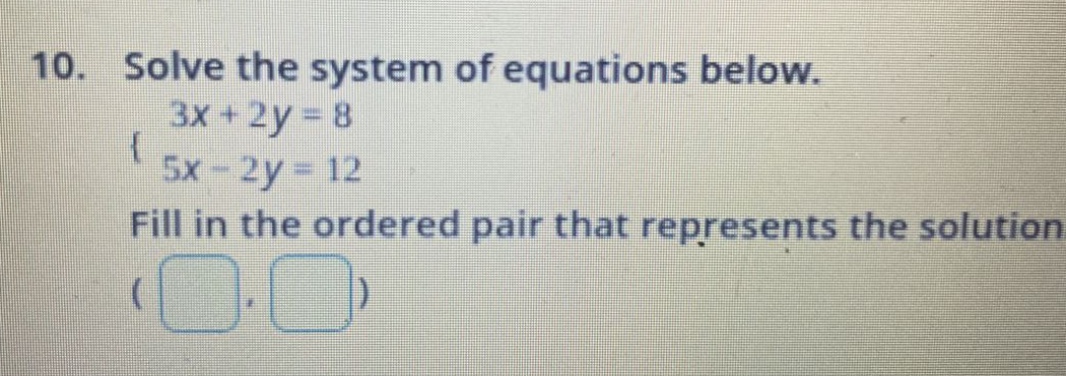 10. solve the system of equations below. \\begin{cases} 3x + 2y = 8 \\\…