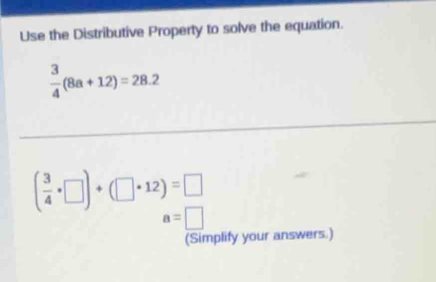 use the distributive property to solve the equation. \\(\\frac{3}{4}(8a…