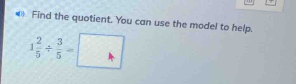 find the quotient. you can use the model to help. $1\\frac{2}{5} \\div …