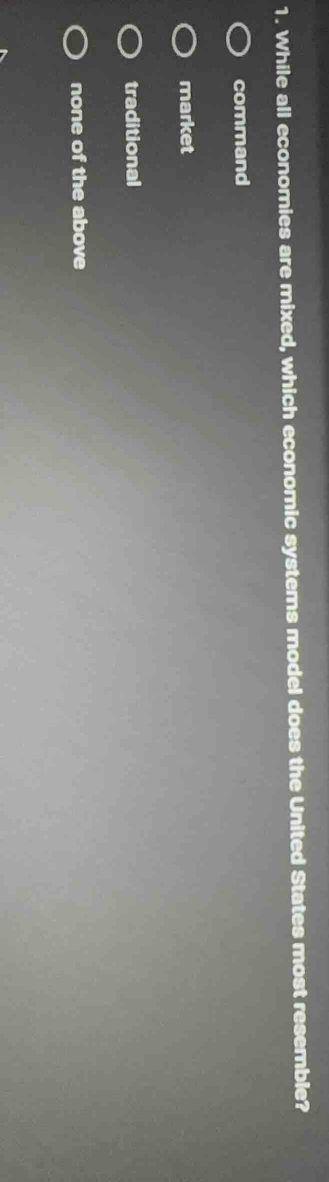 1. while all economies are mixed, which economic systems model does the…