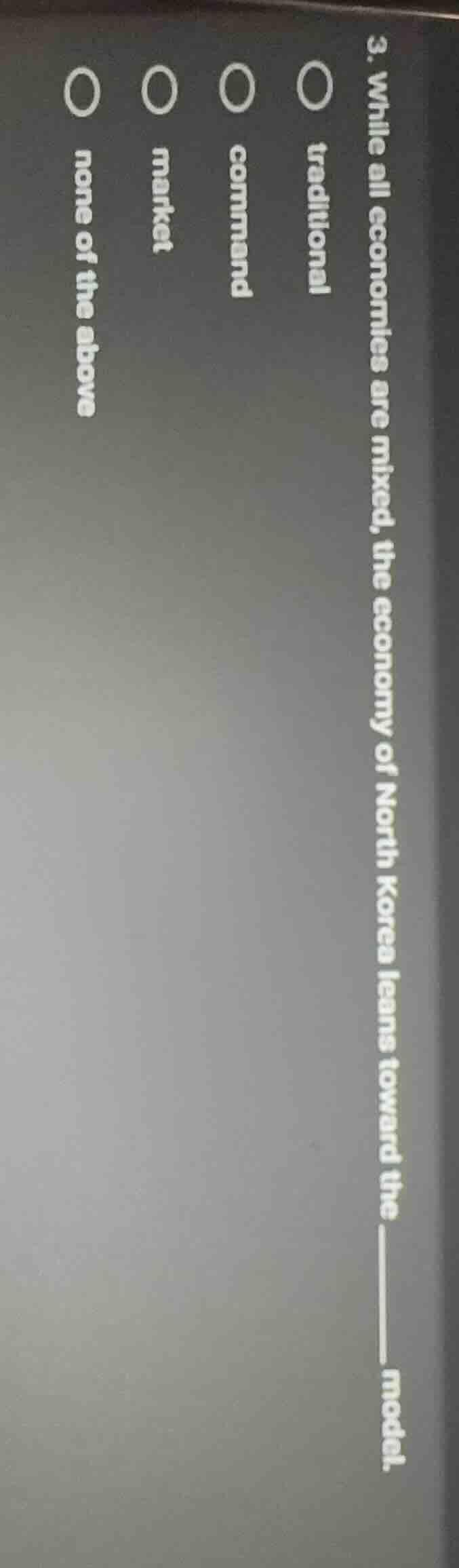 3. while all economies are mixed, the economy of north korea leans towa…