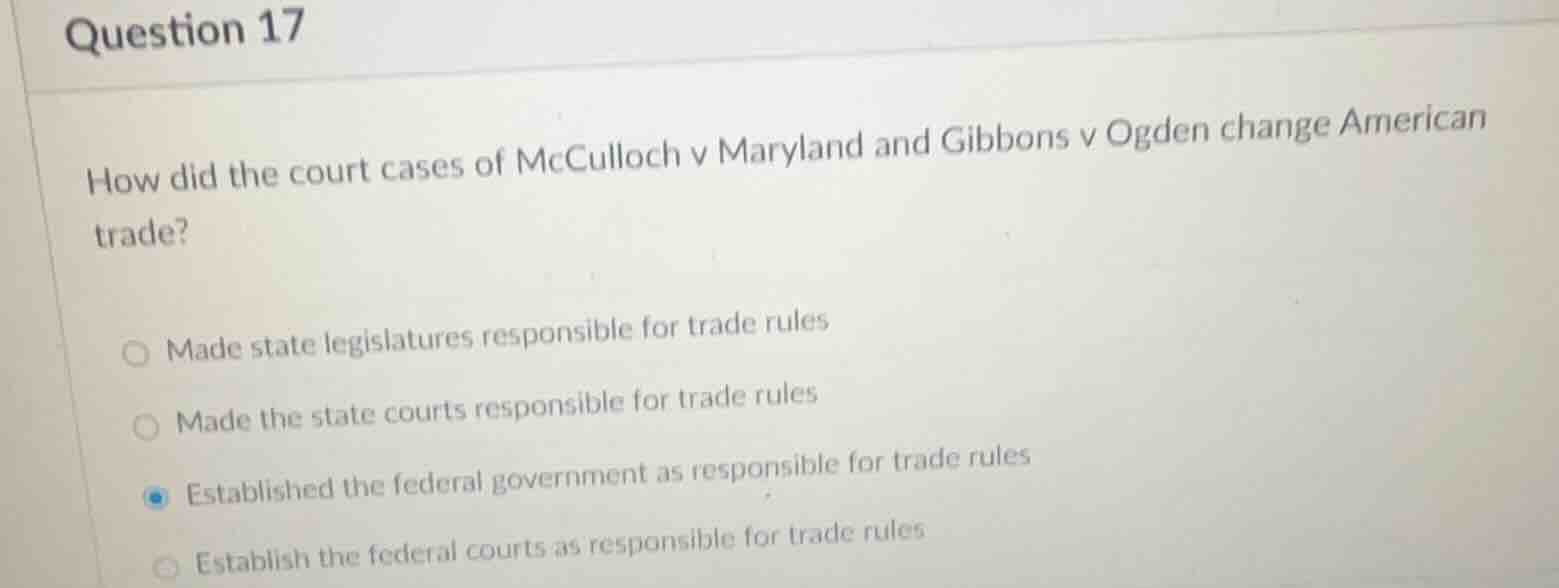 question 17 how did the court cases of mcculloch v maryland and gibbons…