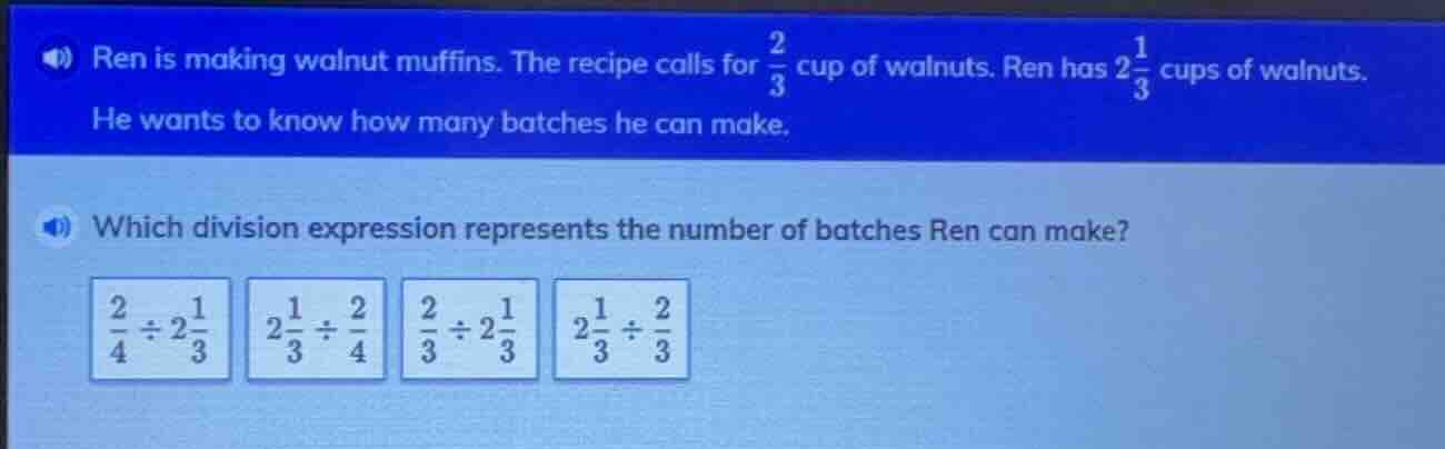ren is making walnut muffins. the recipe calls for \\(\\frac{2}{3}\\) c…