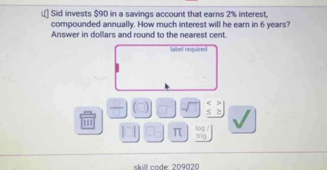 sid invests $90 in a savings account that earns 2% interest, compounded…