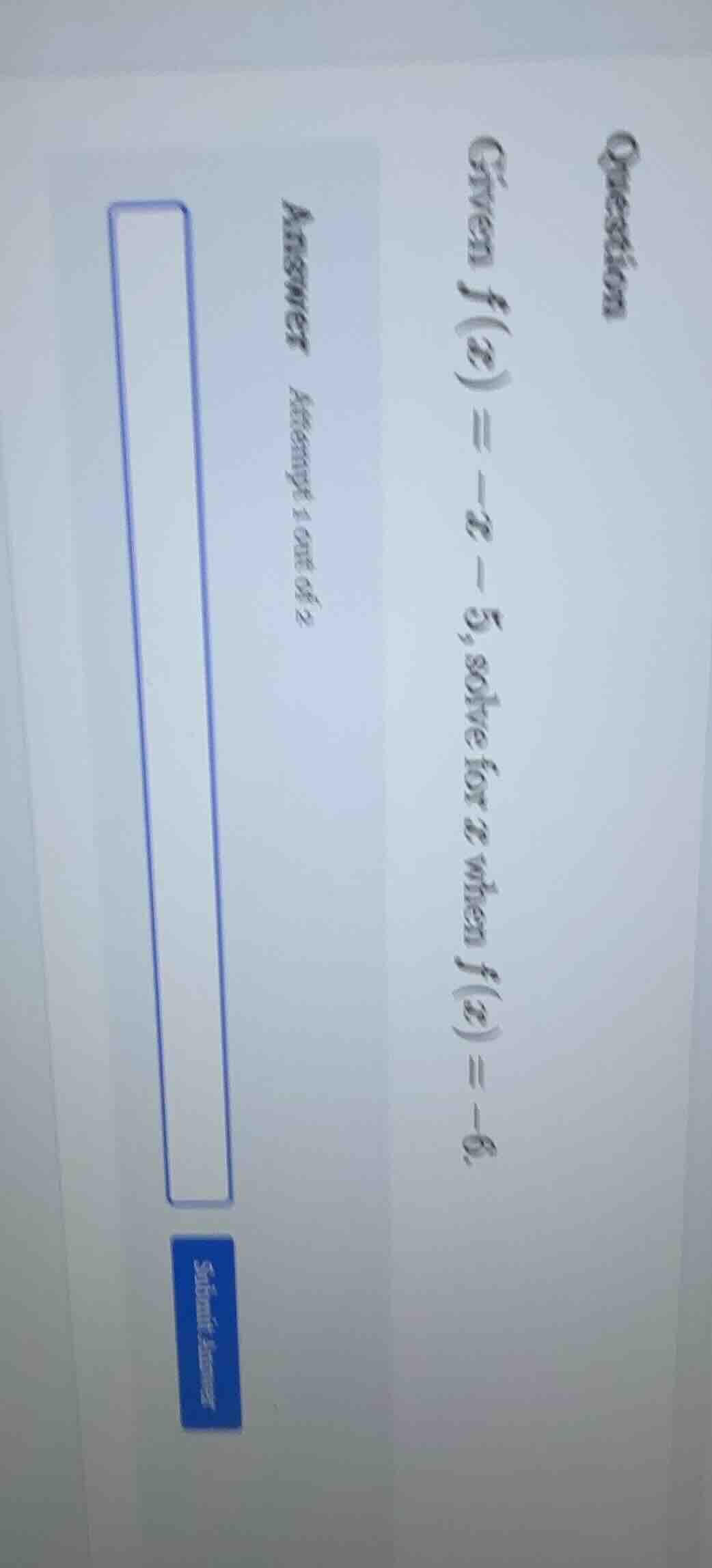 question\ given $f(x) = -x - 5$, solve for $x$ when $f(x) = -6$.\ answe…