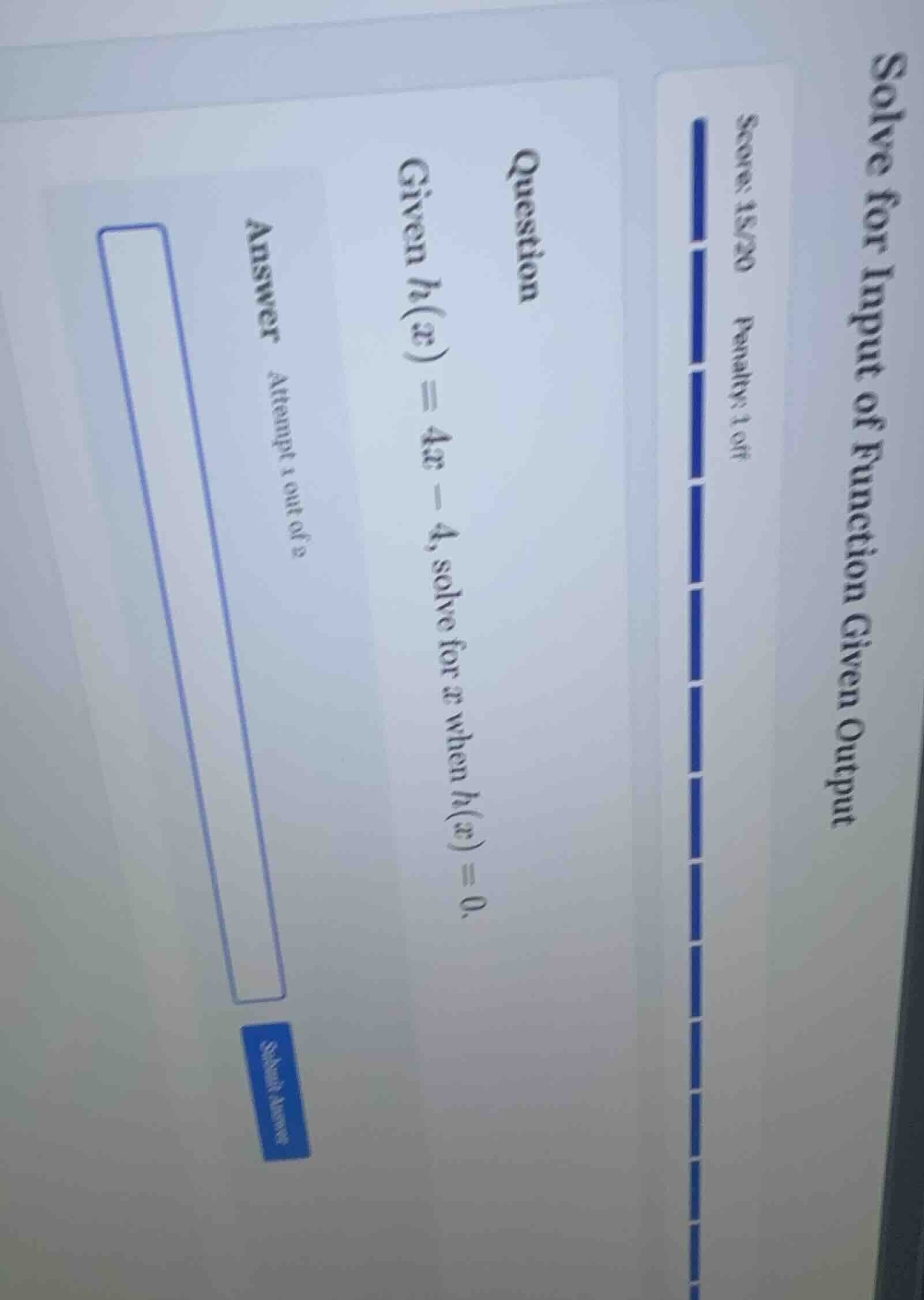 question given h(x) = 4x - 4, solve for x when h(x) = 0. answer attempt…