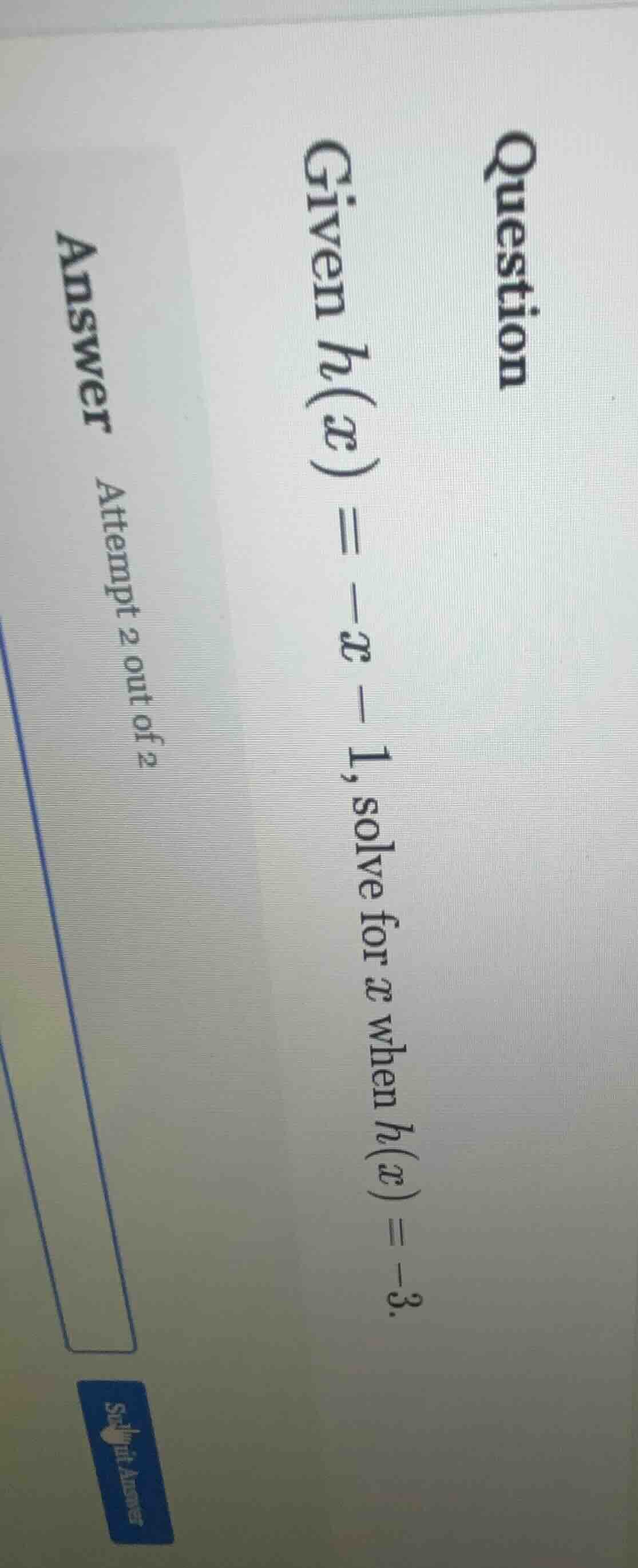 question given h(x) = -x - 1, solve for x when h(x) = -3. answer attemp…