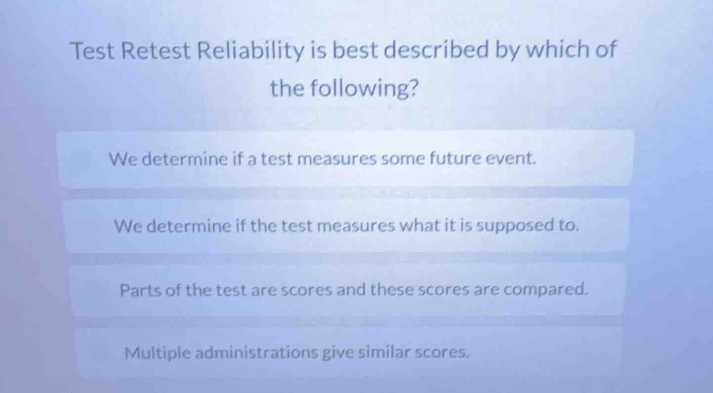 test retest reliability is best described by which of the following? we…