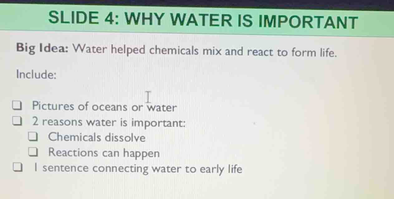 slide 4: why water is important big idea: water helped chemicals mix an…