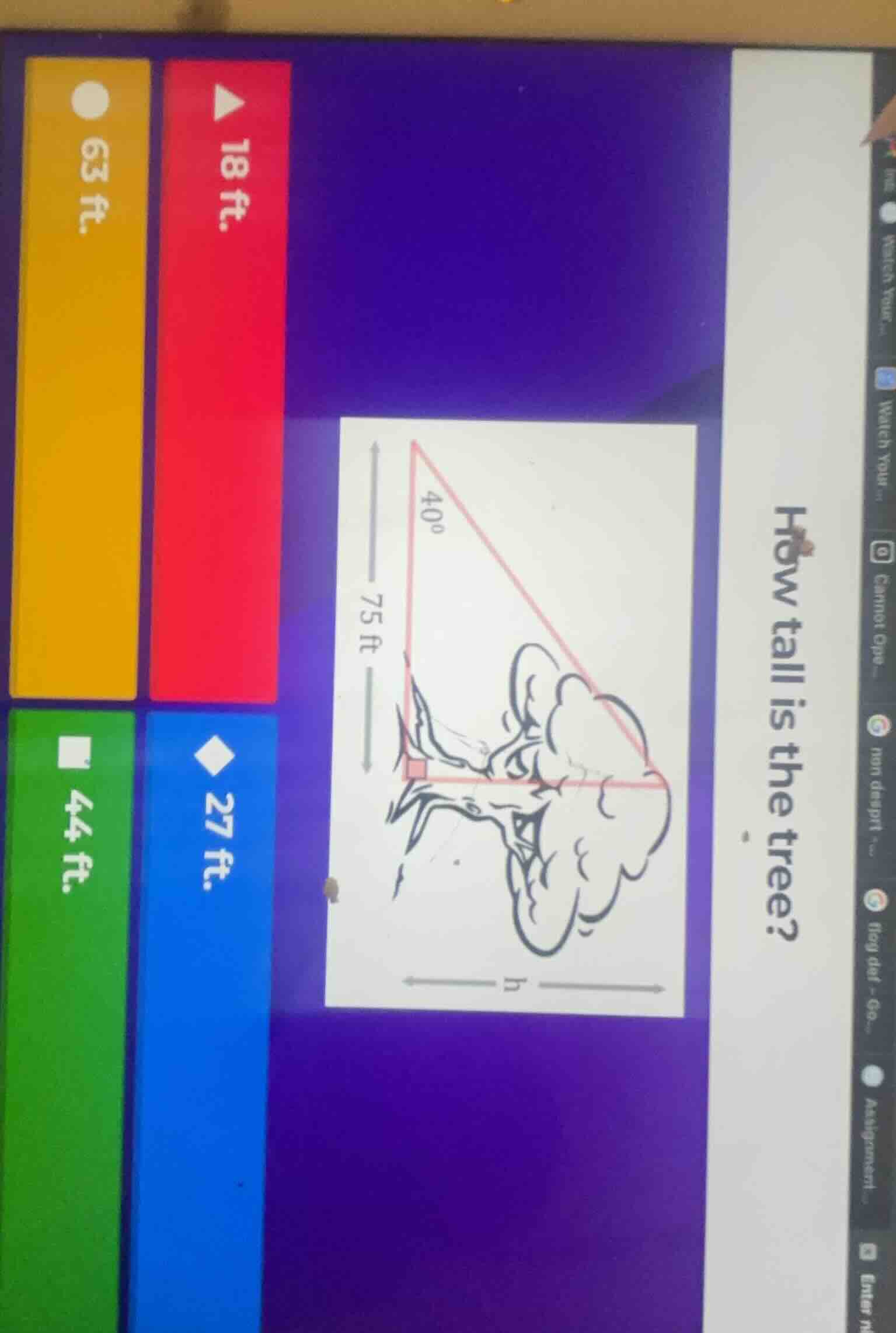 how tall is the tree? 75 ft, 40°, h, 63 ft, 18 ft, 44 ft, 27 ft
