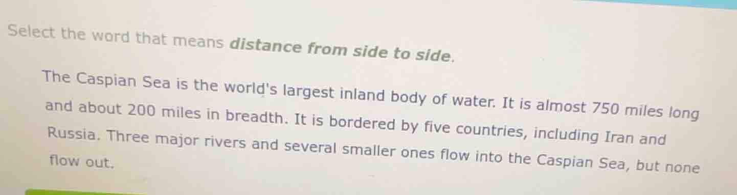 select the word that means distance from side to side. the caspian sea …