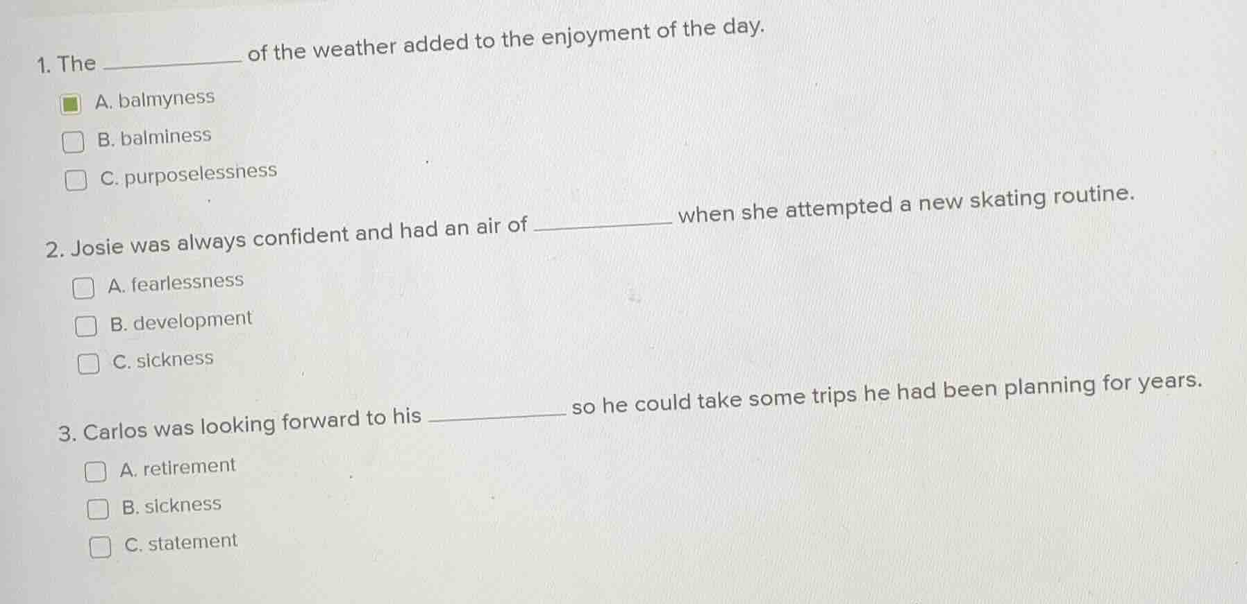 1. the ________ of the weather added to the enjoyment of the day. a. ba…