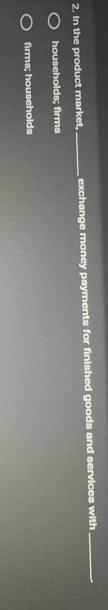 2. in the product market, ______ exchange money payments for finished g…