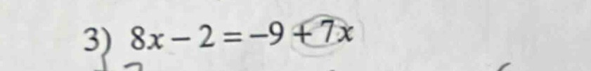 3) $8x - 2 = -9 + 7x$