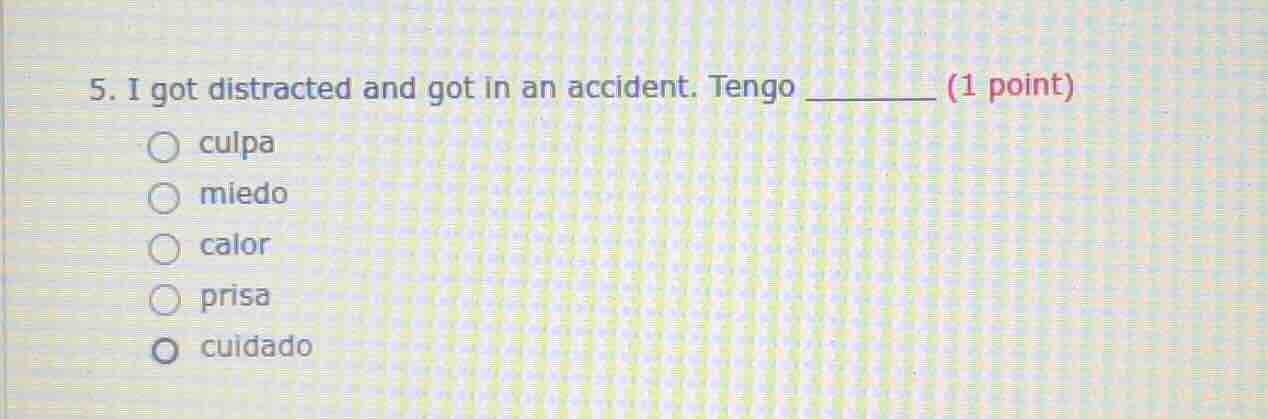5. i got distracted and got in an accident. tengo ______ (1 point) ○ cu…