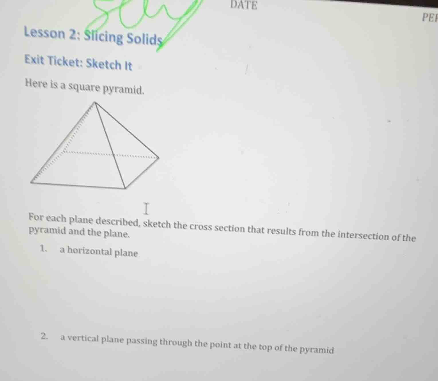 lesson 2: slicing solids exit ticket: sketch it here is a square pyrami…