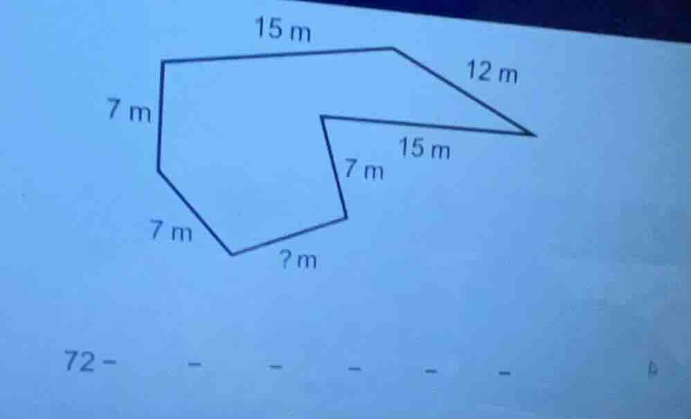 15 m 12 m 7 m 15 m 7 m 7 m ? m 72 - - - - - -