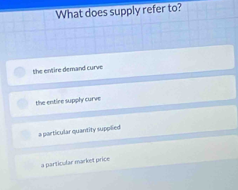 what does supply refer to? the entire demand curve the entire supply cu…