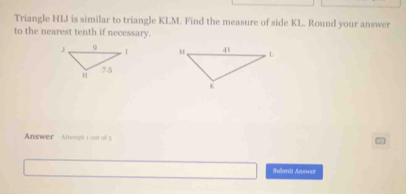 triangle hij is similar to triangle klm. find the measure of side kl. r…