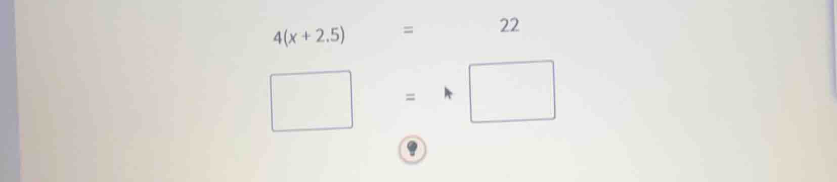 4(x + 2.5) = 22\ \\square = \\square