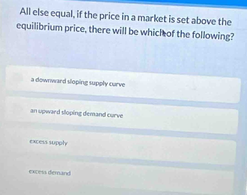 all else equal, if the price in a market is set above the equilibrium p…