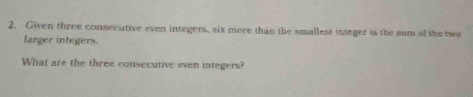 2. given three consecutive even integers, six more than the smallest in…