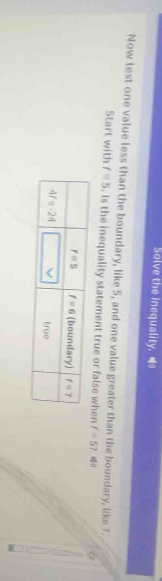 solve the inequality. now test one value less than the boundary, like 5…