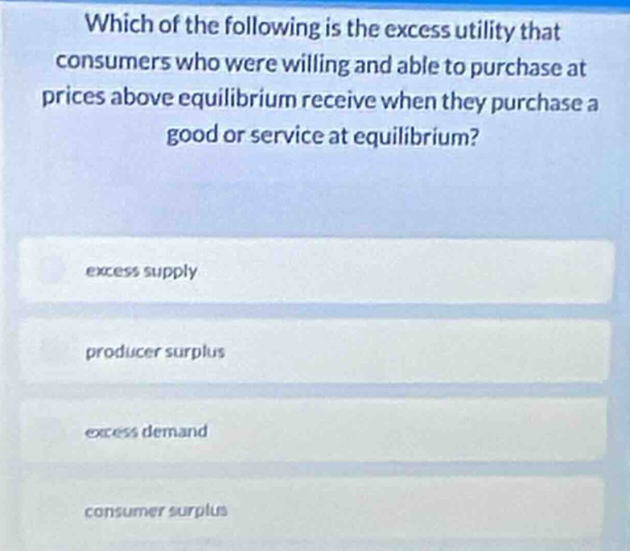 which of the following is the excess utility that consumers who were wi…