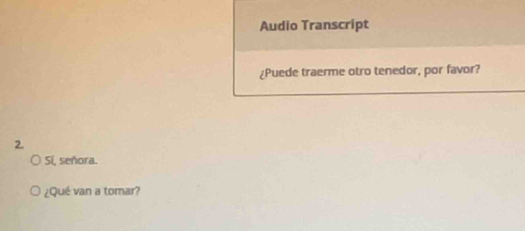 audio transcript ¿puede traerme otro tenedor, por favor? 2. ○ sí, señor…