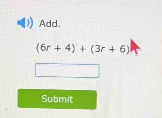 add. (6r + 4) + (3r + 6)