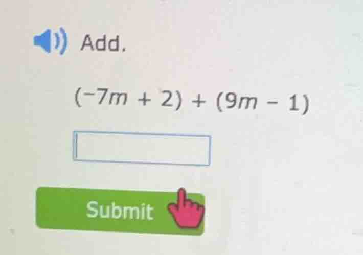 add. (-7m + 2) + (9m - 1)