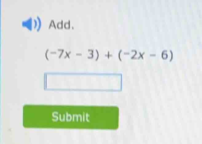 add. (-7x - 3) + (-2x - 6)