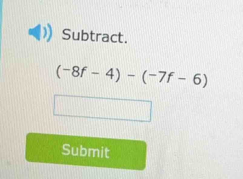 subtract. (-8f - 4) - (-7f - 6)