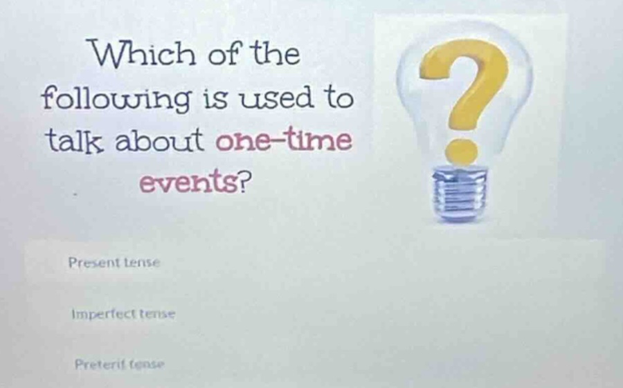 which of the following is used to talk about one - time events? present…