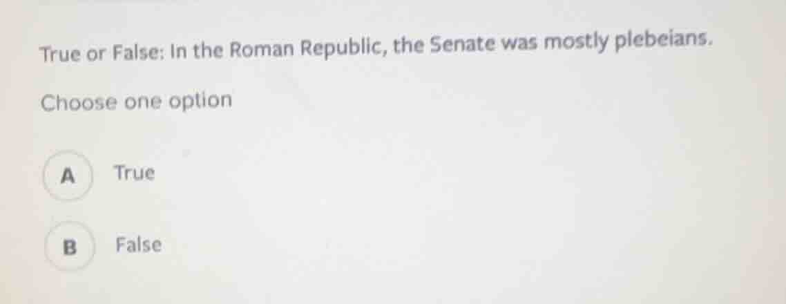 true or false: in the roman republic, the senate was mostly plebeians. …