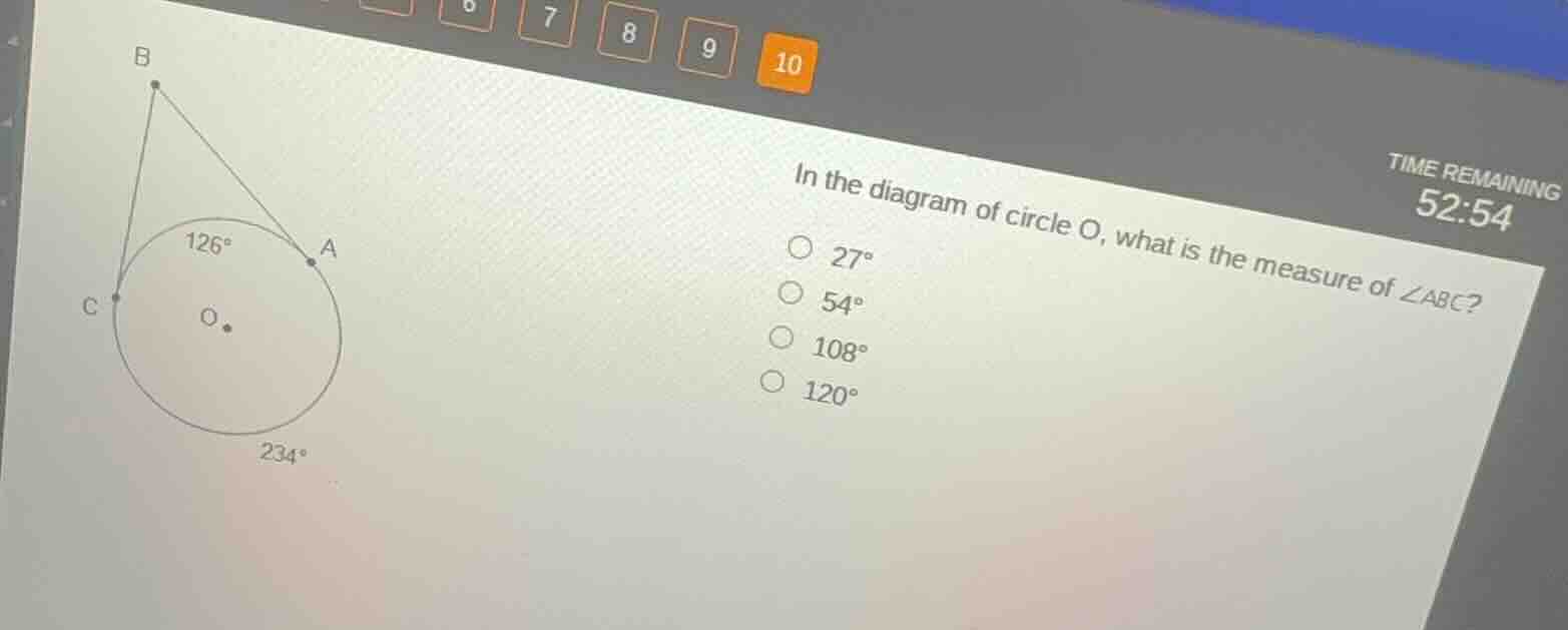 in the diagram of circle o, what is the measure of ∠abc? 27° 54° 108° 1…