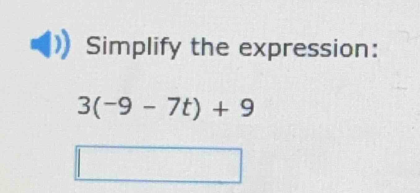 simplify the expression: 3(-9 - 7t) + 9