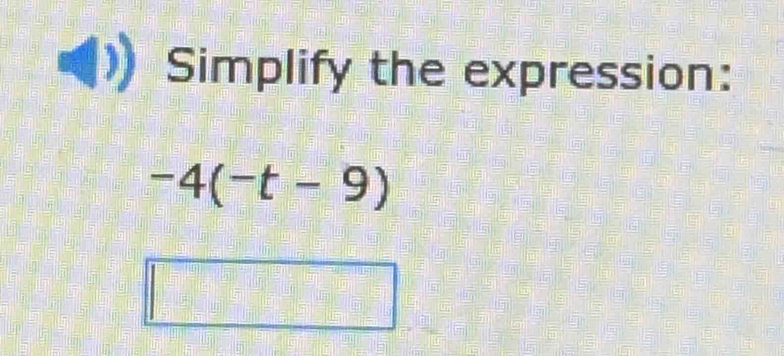 simplify the expression: -4(-t - 9)