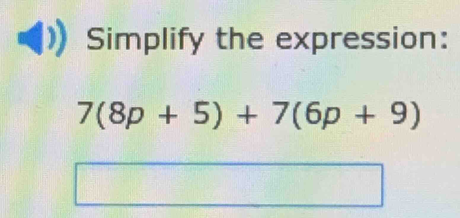 simplify the expression: 7(8p + 5) + 7(6p + 9)