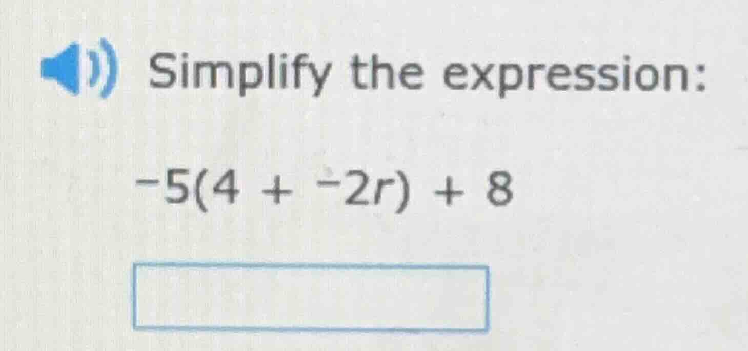 simplify the expression: -5(4 + -2r) + 8