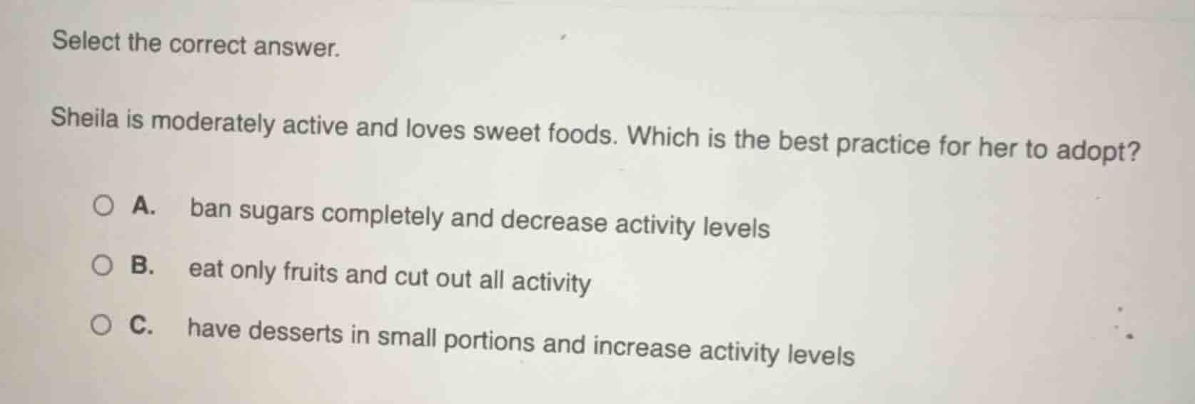 select the correct answer. sheila is moderately active and loves sweet …