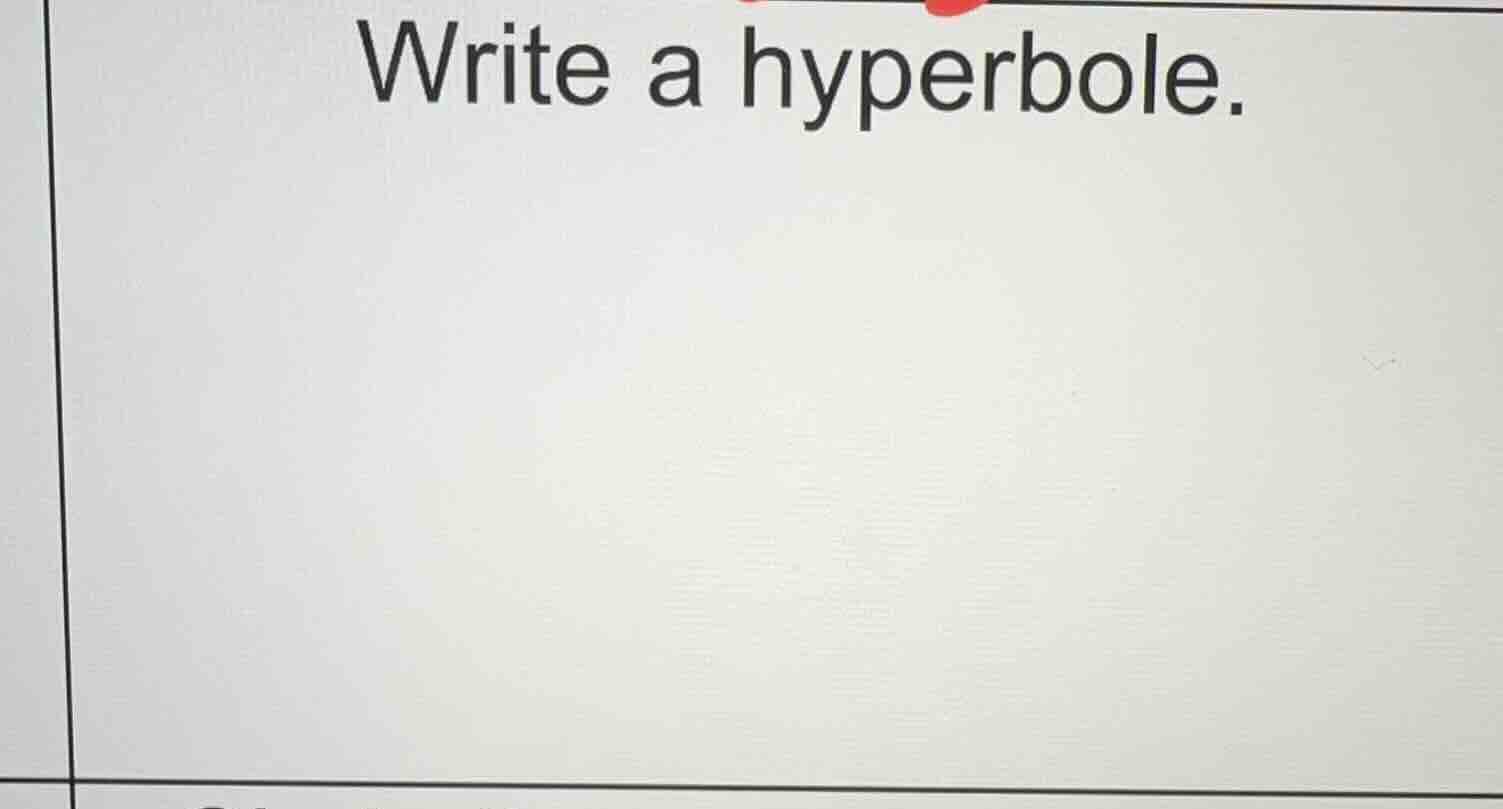 write a hyperbole.