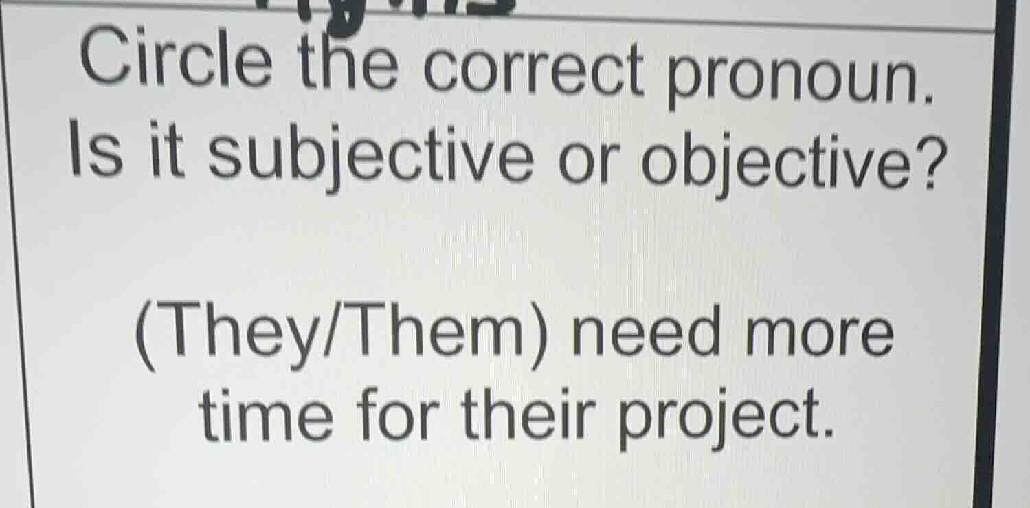 circle the correct pronoun. is it subjective or objective? (they/them) …