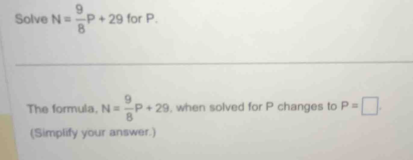 solve $n = \\frac{9}{8}p + 29$ for $p$. the formula, $n = \\frac{9}{8}p…