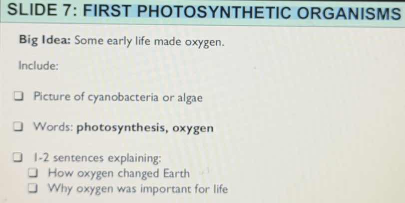 slide 7: first photosynthetic organisms big idea: some early life made …