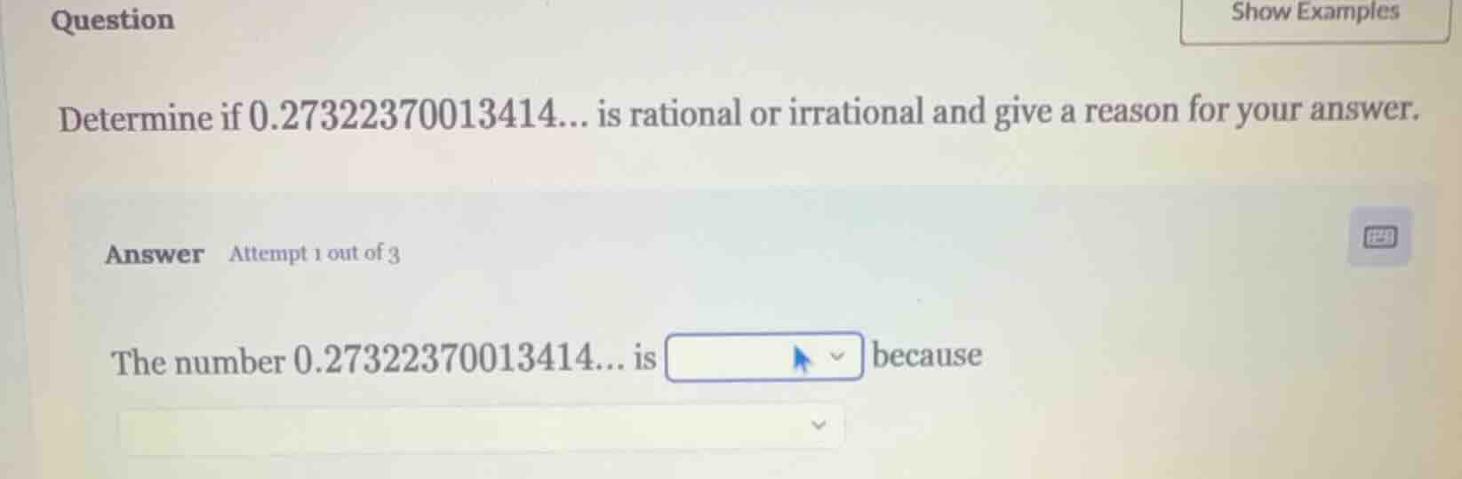 question determine if 0.27322370013414... is rational or irrational and…